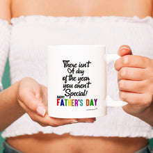 Load image into Gallery viewer, There isn&#39;t A Year you aren&#39;t Special -Happy Fathers Day -Mug - Coffee Mug - White
