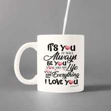 Load image into Gallery viewer, It&#39;s You I will Always love-Gifts for my Wife-Girlfriend-Soulmate-White Coffee Mug -
