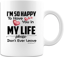 Load image into Gallery viewer, I&#39;m So Happy To Have You In My Life- (White Coffee Mug) -
