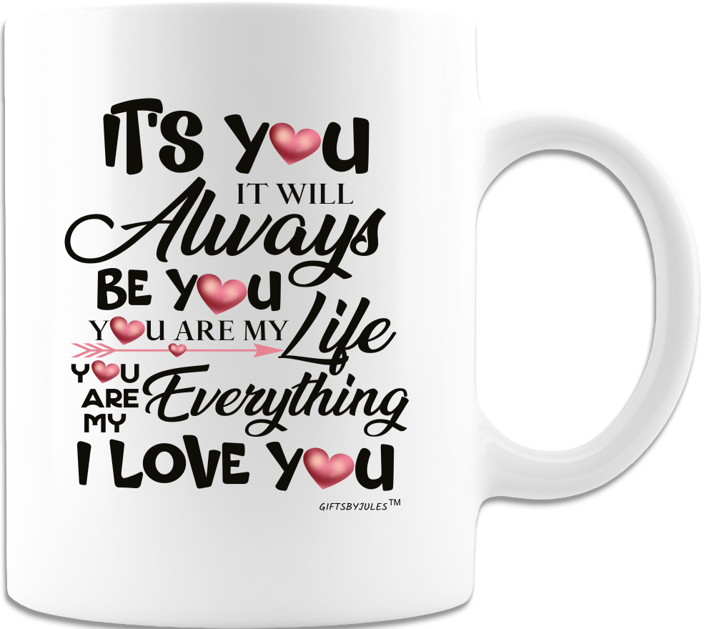 It's You I will Always love-Gifts for my Wife-Girlfriend-Soulmate-White Coffee Mug -