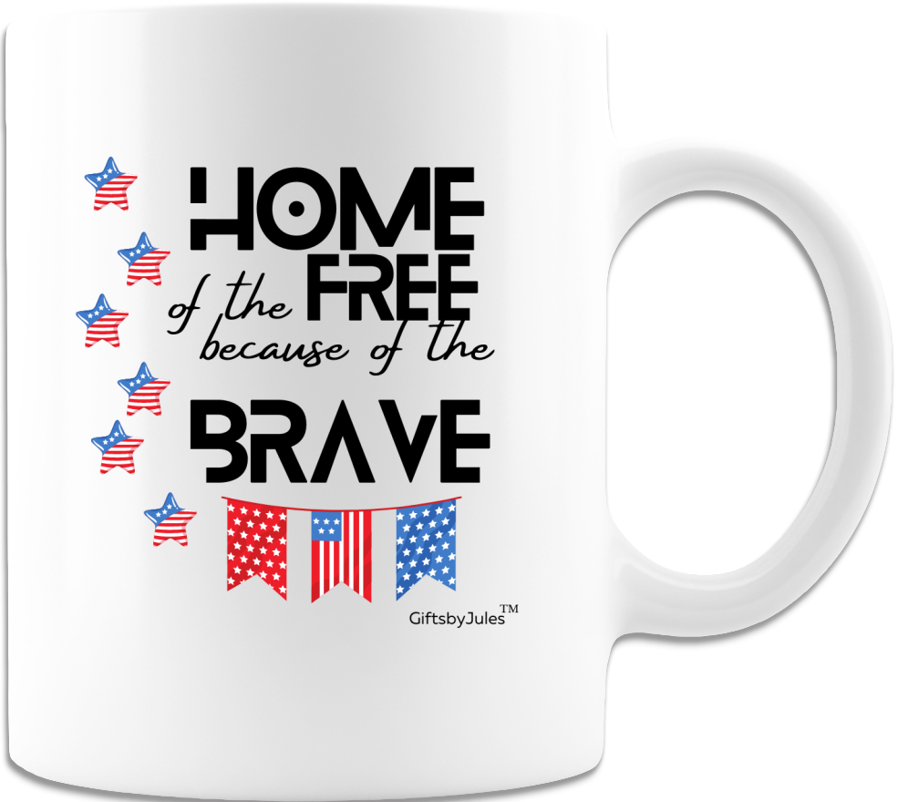 Home Of The Free Because Of The Brave- Cup - Coffee Mug - White Gifts For 4th -fourth July -American Flag -Gifts for All