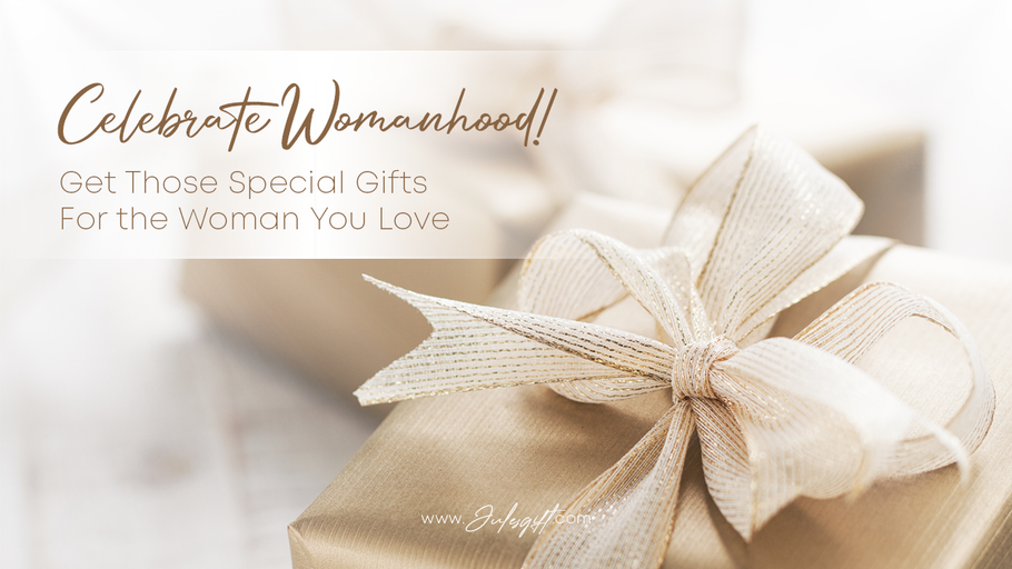 Celebrate Womanhood! Get Those Special Gifts For the Woman You Love