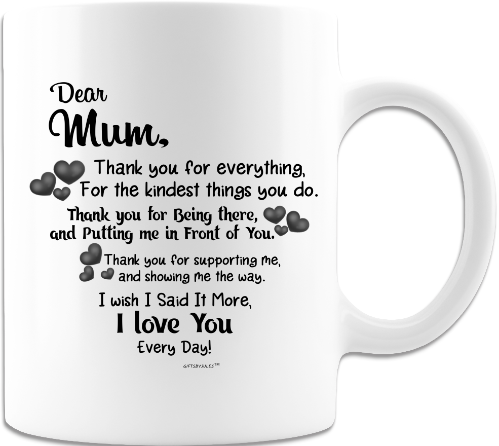Dear Mum I love You - Coffee Mug - White 11oz and 15oz - Mother's day -Birthday -Christmas -Gifts for All Occasion