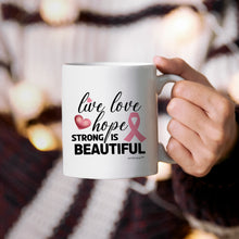 Load image into Gallery viewer, Live-Love -Hope- Strong Is Beautiful-Breast Cancer- Cup - Coffee Mug - White- Uplifting-Inspiration gifts for All Occasion.
