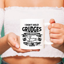 Load image into Gallery viewer, I Don&#39;t Hold Grudges I Just Remember Things For A Very Long Time - Mug - Coffee Mug - White- Sarcastic- Humor -Funny Gifts for All Occasion
