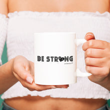 Load image into Gallery viewer, Be Strong- Inspirational- Uplifting - Mug - Coffee Mug - White- Gifts for all Occasion.
