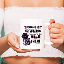 Load image into Gallery viewer, How blessed I am You&#39;re My Daughter-In -Law  And My Friend - White Coffee Mug - Gifts for Birthdays- Christmas -Mother&#39;s day -Holiday Or For Any Occasion
