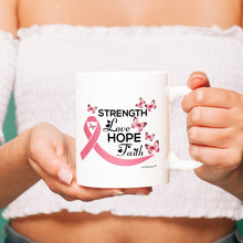 Load image into Gallery viewer, Strength -Love -Hope -Faith - Pink Ribbon - White Ceramic Coffee Mug - Inspiration - Uplifting  -Strong Women

