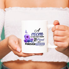 Load image into Gallery viewer, A Mom Is Your First Friend -Your Best Friend-Your Forever Friend-Cup - Coffee Mug - White
