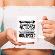 Load image into Gallery viewer, My Attitude is a Result of Your Actions! Tea Cup- - Funny Coffee Mug - White- Sarcastic- Humor

