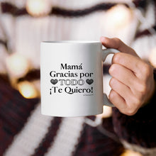 Load image into Gallery viewer, Mama Gracias Por Todo-Te Quiero! - White Ceramic Coffee Mugs -Madre-Mama -Abuela -Mother Mom - For All Occasion
