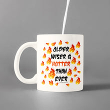Load image into Gallery viewer, Older Wiser &amp; Hotter Than Ever -Funny Coffee Mugs- Cups - Gifts for Friends-Women -Co-Workers -Birthday-Christmas Holidays or for Any Occasion
