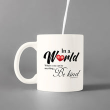 Load image into Gallery viewer, Novelty Coffee Mug - White Cups -In A World Where You Can Be Anything -Be Kind
