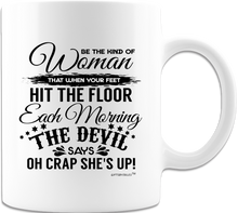 Load image into Gallery viewer, Be The Kind Of Woman -That When Your Feet Hit The Floor -Each Morning The Devil  Says Oh Crap She&#39;s Up- Coffee Mugs -Funny -Humor- Office -Sarcastic -Strong
