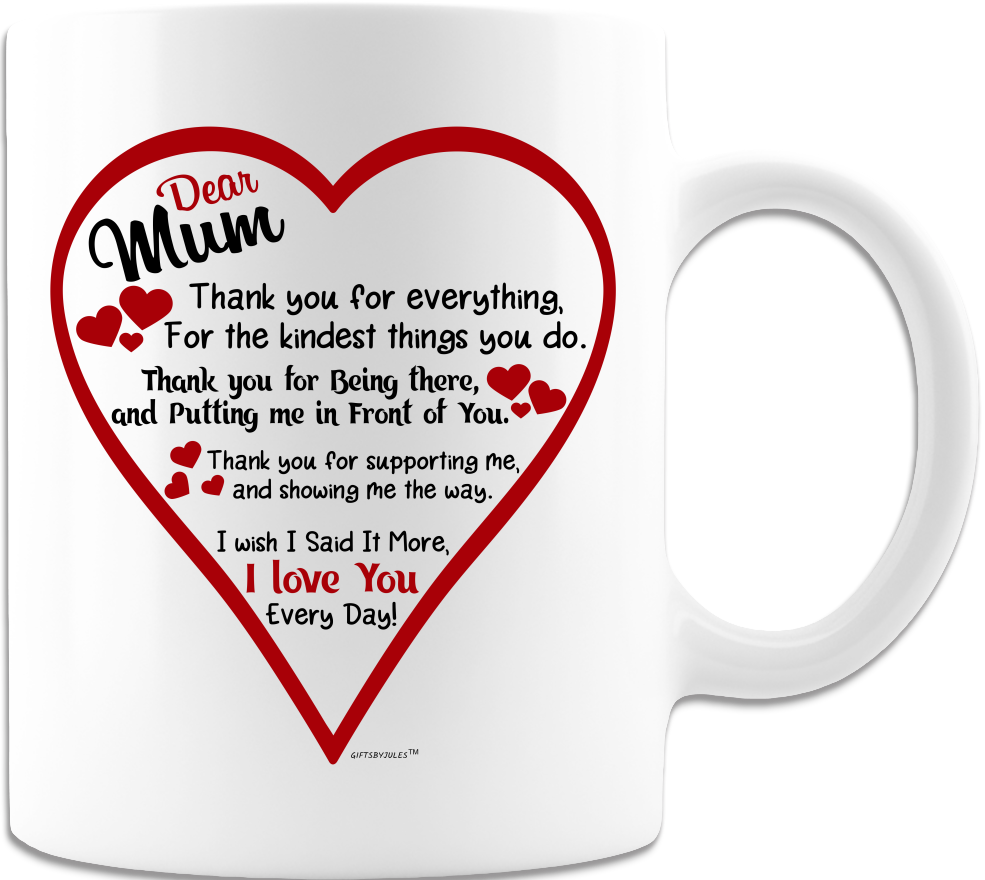 Dear Mum - I Love You Everyday Mug - White Coffee Mug- For Mum -Birthday- Mothers day- Christmas-Holidays To Mum With Love Coffee Mug