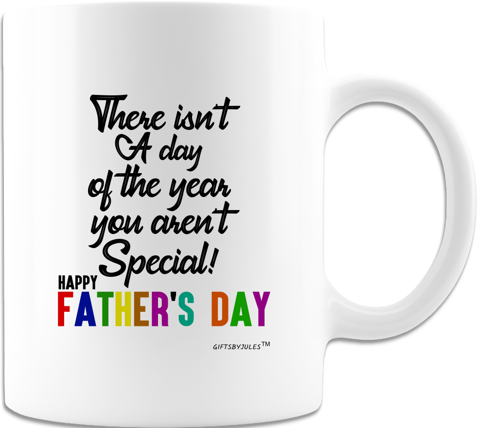 There isn't A Year you aren't Special -Happy Fathers Day -Mug - Coffee Mug - White