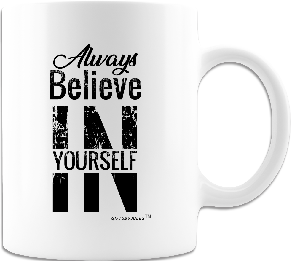 Always Believe In Yourself - Inspirational Cups - White Coffee Mug - White