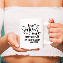 Load image into Gallery viewer, I Love You Mom-My Best Friend-My Inspiration-My Rock -Ceramic White Coffee Mug- For Mother&#39;s day -Birthday -Christmas -Best Mom Ever -With Love
