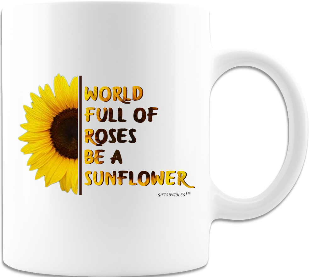 World Full of Roses Be A Sun Flower- Ceramic Coffee Mug-Cup -Birthday Gifts| Christmas