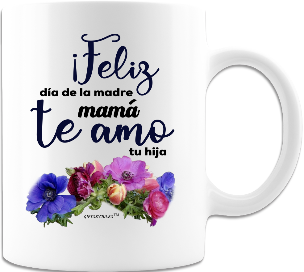 Feliz dia de La Madre Mama  Te Amo -Tu hija  -White Ceramic Coffee Mugs- Mothers day -Mama-Grandmother -Abulea- Special day- With Love