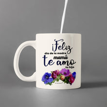 Load image into Gallery viewer, Feliz dia de La Madre Mama  Te Amo -Tu hija  -White Ceramic Coffee Mugs- Mothers day -Mama-Grandmother -Abulea- Special day- With Love
