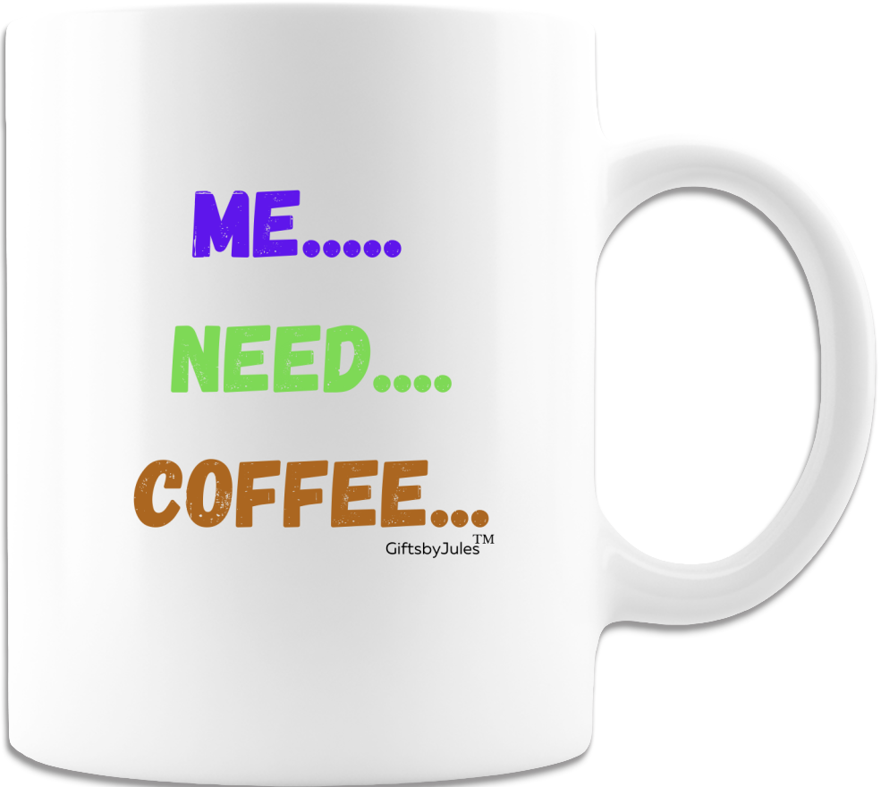 Me-Need- Coffee - Mug - Coffee Cup  - White-Gifts for All Occasion
