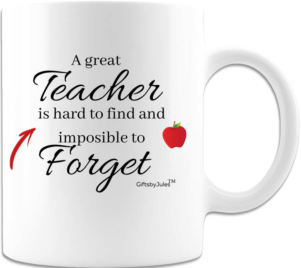 A Great Teacher is Hard To Find and Impossible to Forget -Cup-White  Coffee Mug -
