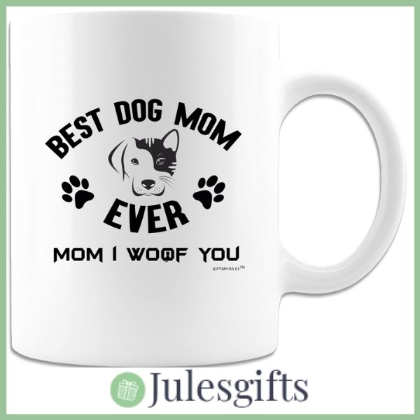 Best Dog Mom Ever Mom I Woof You Coffee Mug  Novelty Gift For Any Occasion .