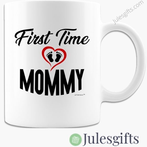 First Time Mommy- Coffee Mug- White Novelty Gift- For Any Occasion
