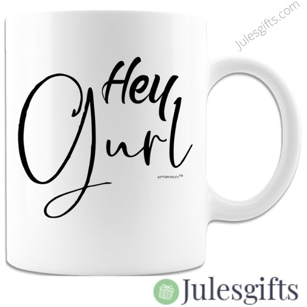 Hey Girl- Coffee Mug- Novelty Gift- For Any Occasion .