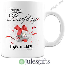 Load image into Gallery viewer, Happee Burfday I Giv U ..Me!  Coffee Mug  Novelty Gift For Any Occasion .
