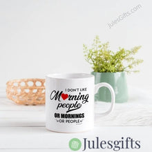 Load image into Gallery viewer, I Don&#39;t Like Morning People Or Morning Or People Coffee Mug Novelty Gift
