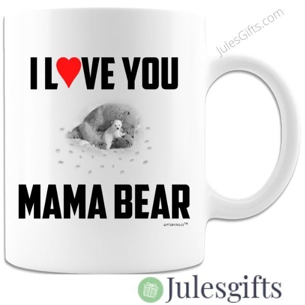 I Love You Mama Bear -White Coffee Mug -Gift For Any Occasion .