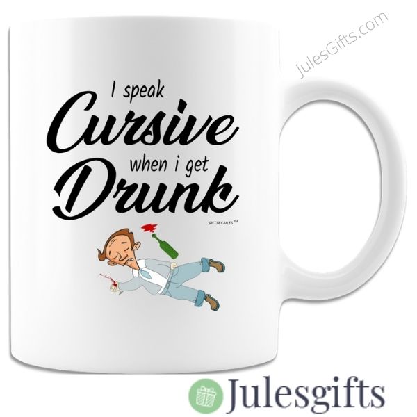 I Speak Cursive- When I Get Drunk- White Coffee Mug- Gift For Any Occasion