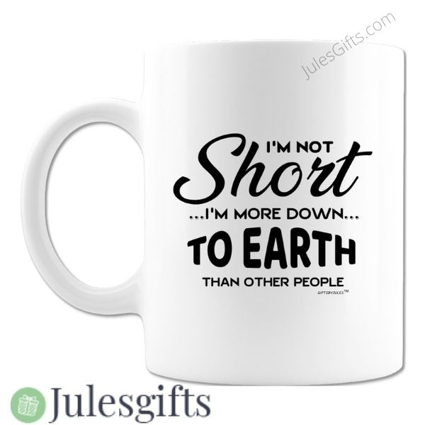 I'm Not Short I'm More Down To Earth Than Other People Coffee Mug Novelty Gift