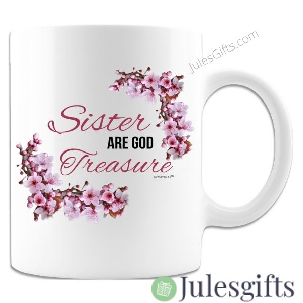 Sister Are God Treasure Coffee Mug Novelty Gift For Any Occasion .