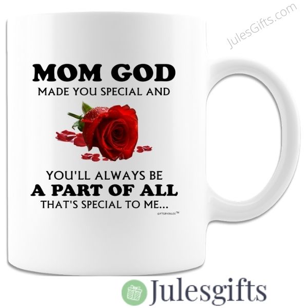 Mom God Made You Special And You'll Always Be A Part Of All That's Special To Me... Coffee Mug  Novelty Gift