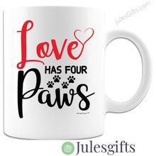 Load image into Gallery viewer, Love Has Four Paws Coffee Mug Novelty Gift For Any Occasion
