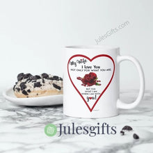 Load image into Gallery viewer, My Wife I Love You Not Only For What You Are - But For What I Am When I Am With You! Coffee Mug  Novelty Gift For Any Occasion .

