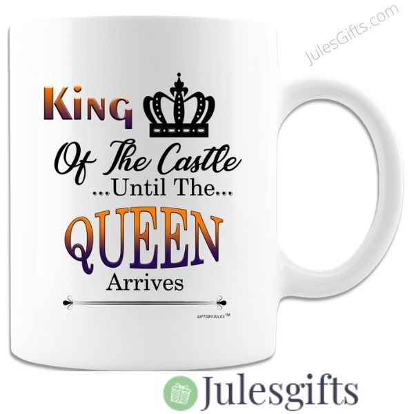 King Of The Castle.. Until The Queen Arrives  Coffee Mug Novelty Gift