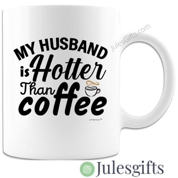 My Husband Is Hotter Than Coffee White Coffee Mug Novelty Gift