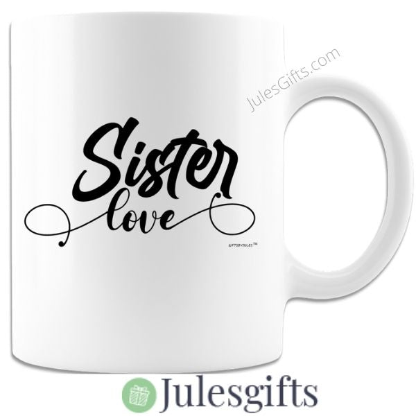 Sister Love  White Coffee Mug Novelty Gift For Any Occasion