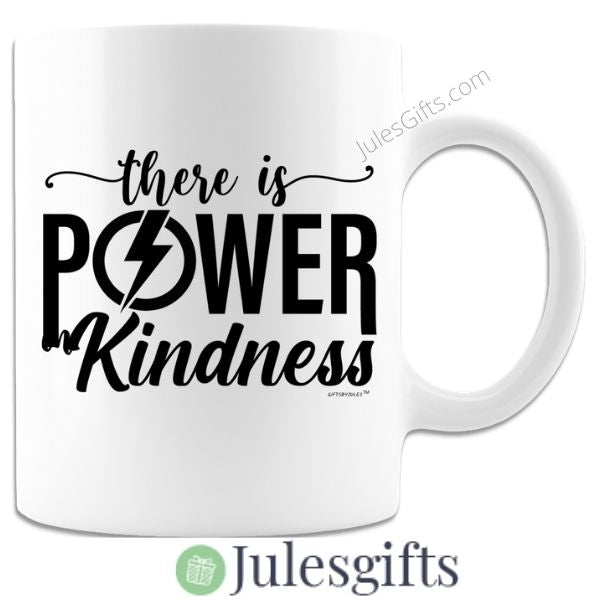 There is Power In Kindness Coffee Mug Novelty Gift For Any Occasion