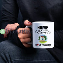 Load image into Gallery viewer, Home Is Where Mom Is- I love you Mom -Coffee Mug- Novelty Gift- For Any Occasion .
