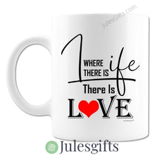 Load image into Gallery viewer, Where There Is Life There Is Love Coffee Mug Novelty Gift For Any Occasion .
