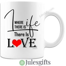 Load image into Gallery viewer, Where There Is Life There Is Love Coffee Mug Novelty Gift For Any Occasion .

