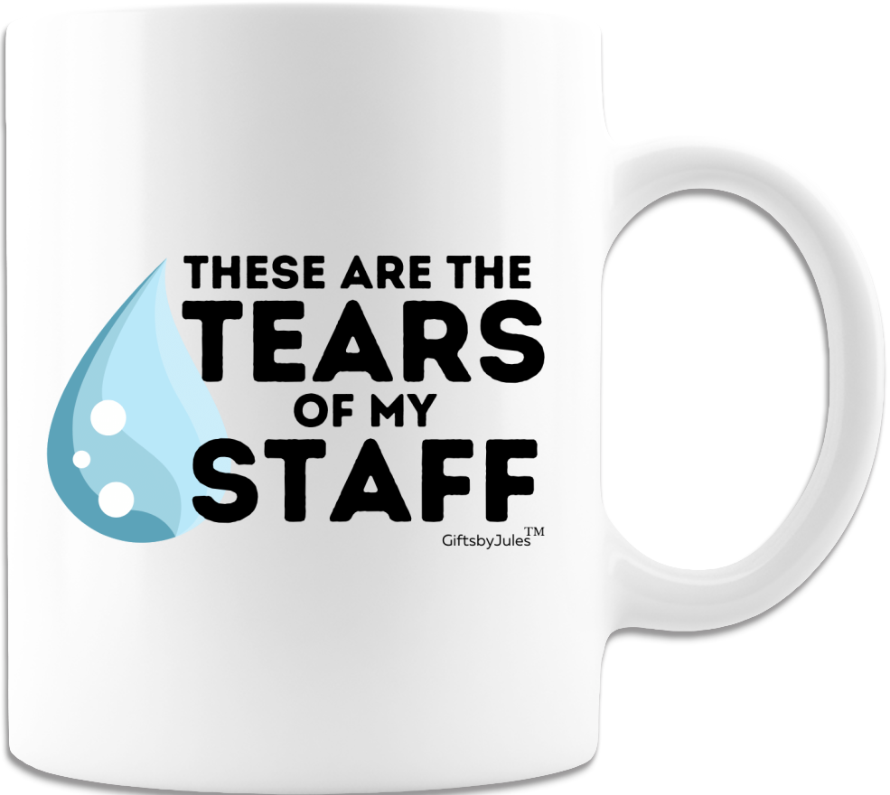 Tears Of My Staff- Coffee Mug -White- Gifts for The Office -Friends -Funny Coffee Cup