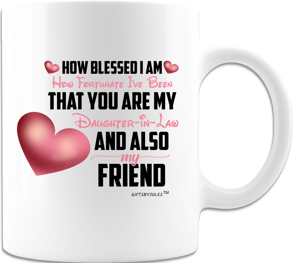 To My Daughter-In-Law-My Friend-White Coffee Mug - Gifts for Her Birthday-Christmas- Holidays- Mother's day  Or Any Occasion