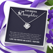 Load image into Gallery viewer, To My Beautiful Daughter -I Love You Forever And Always-Your Mom -Love Knot Necklace
