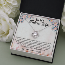 Load image into Gallery viewer, To My Future Wife -I Will Love You Always and forever - Love Knot Necklace

